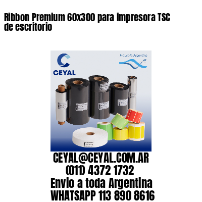 Ribbon Premium 60×300 para impresora TSC de escritorio