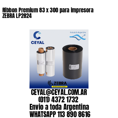 Ribbon Premium 83 x 300 para impresora ZEBRA LP2824