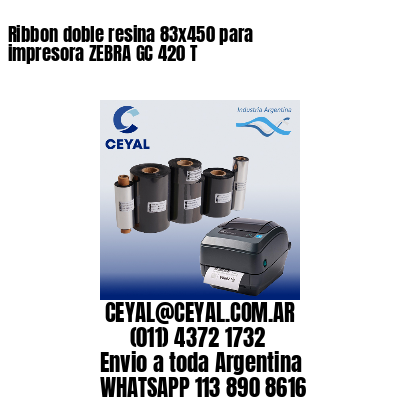 Ribbon doble resina 83×450 para impresora ZEBRA GC 420 T