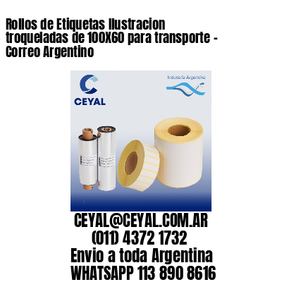 Rollos de Etiquetas Ilustracion troqueladas de 100X60 para transporte – Correo Argentino