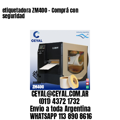 etiquetadora ZM400 – Comprá con seguridad