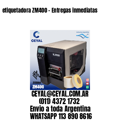 etiquetadora ZM400 – Entregas inmediatas