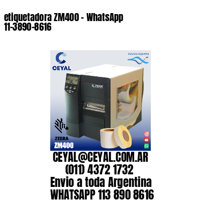 etiquetadora ZM400 – WhatsApp 11-3890-8616