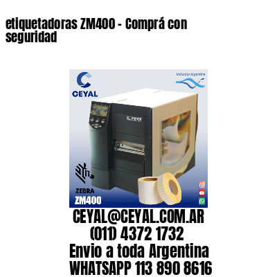 etiquetadoras ZM400 – Comprá con seguridad