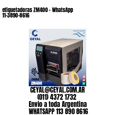 etiquetadoras ZM400 – WhatsApp 11-3890-8616