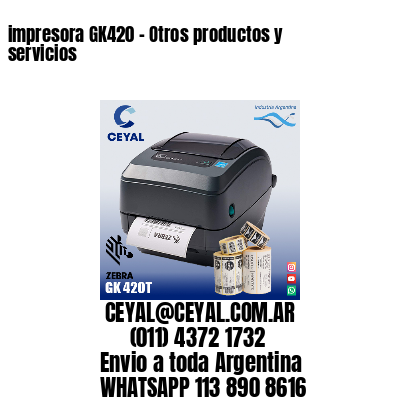 impresora GK420 – Otros productos y servicios