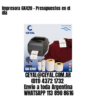 impresora GK420 – Presupuestos en el día