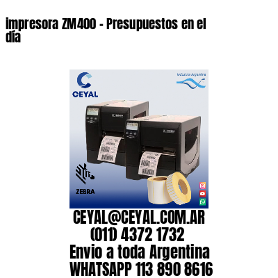 impresora ZM400 – Presupuestos en el día