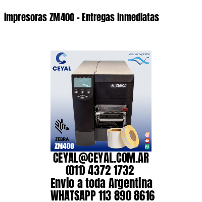 impresoras ZM400 – Entregas inmediatas