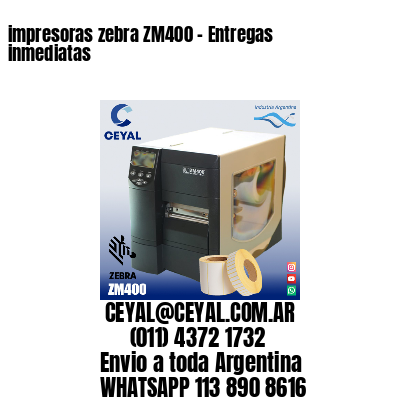 impresoras zebra ZM400 – Entregas inmediatas