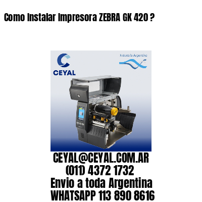 Como Instalar Impresora ZEBRA GK 420 ?