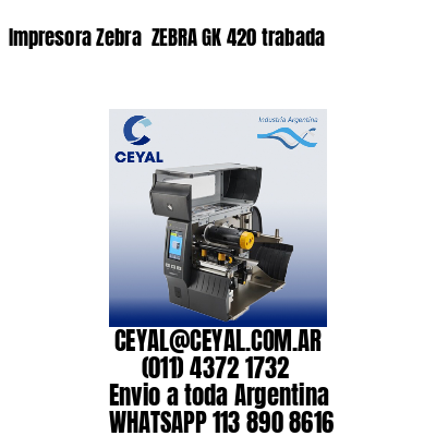 Impresora Zebra  ZEBRA GK 420 trabada