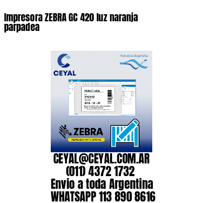 Impresora ZEBRA GC 420 luz naranja parpadea