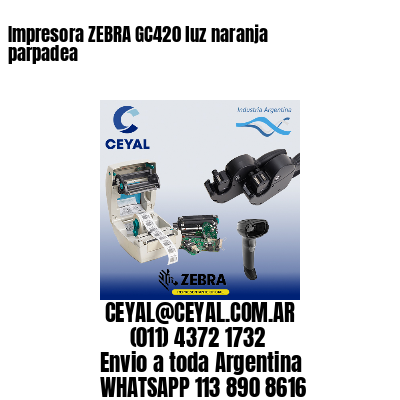 Impresora ZEBRA GC420 luz naranja parpadea