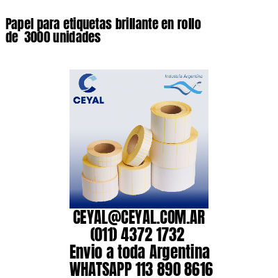 Papel para etiquetas brillante en rollo de  3000 unidades