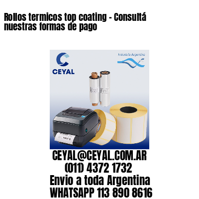 Rollos termicos top coating – Consultá nuestras formas de pago