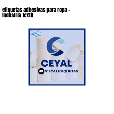 etiquetas adhesivas para ropa - Industria textil