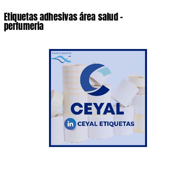 Etiquetas adhesivas área salud - perfumeria