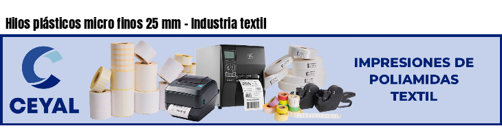 Hilos plásticos micro finos 25 mm - Industria textil