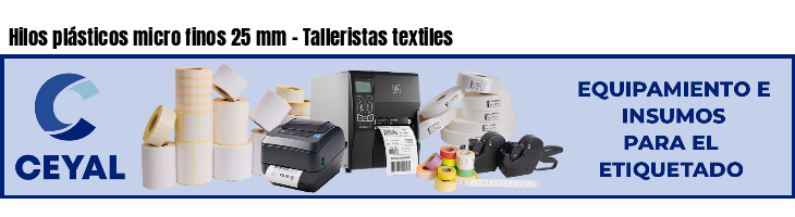 Hilos plásticos micro finos 25 mm - Talleristas textiles