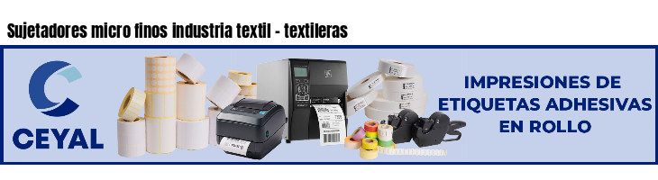 Sujetadores micro finos industria textil - textileras