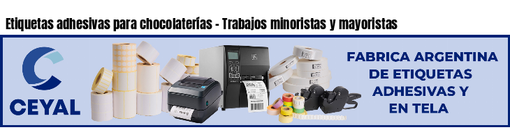 Etiquetas adhesivas para chocolaterías - Trabajos minoristas y mayoristas