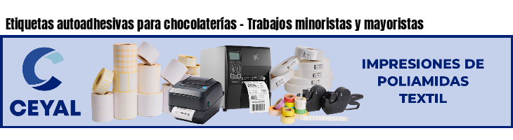 Etiquetas autoadhesivas para chocolaterías - Trabajos minoristas y mayoristas