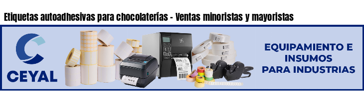 Etiquetas autoadhesivas para chocolaterías - Ventas minoristas y mayoristas