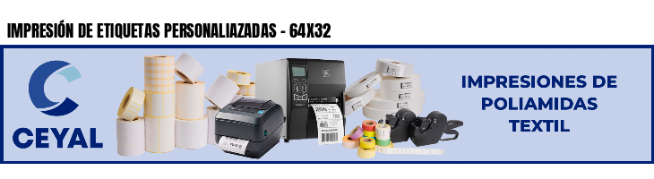 IMPRESIÓN DE ETIQUETAS PERSONALIAZADAS - 64X32