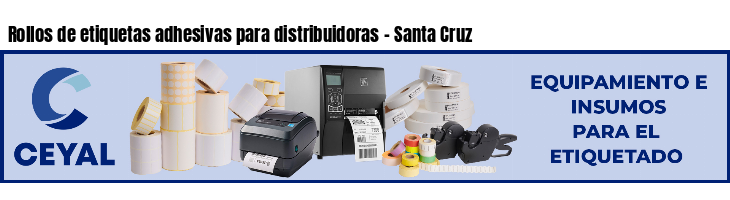 Rollos de etiquetas adhesivas para distribuidoras - Santa Cruz