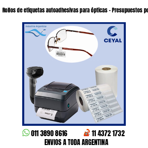 Rollos de etiquetas autoadhesivas para ópticas – Presupuestos por whatsapp!