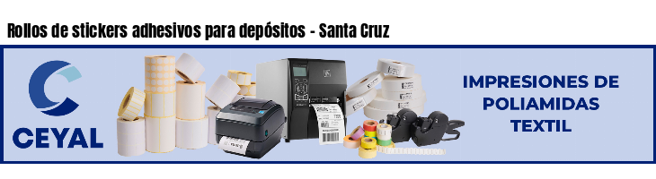 Rollos de stickers adhesivos para depósitos - Santa Cruz