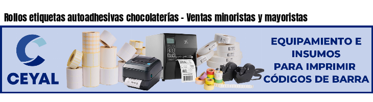 Rollos etiquetas autoadhesivas chocolaterías - Ventas minoristas y mayoristas