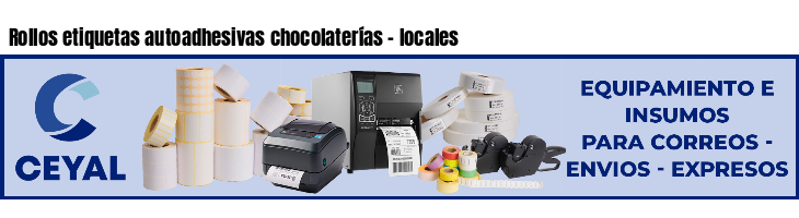 Rollos etiquetas autoadhesivas chocolaterías - locales