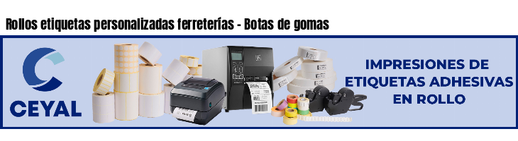 Rollos etiquetas personalizadas ferreterías - Botas de gomas