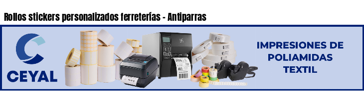 Rollos stickers personalizados ferreterías - Antiparras