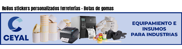 Rollos stickers personalizados ferreterías - Botas de gomas