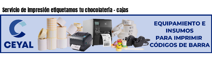 Servicio de impresión etiquetamos tu chocolatería - cajas