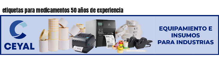 etiquetas para medicamentos 50 años de experiencia