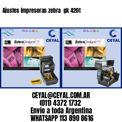 Ajustes impresoras zebra  gk 420t