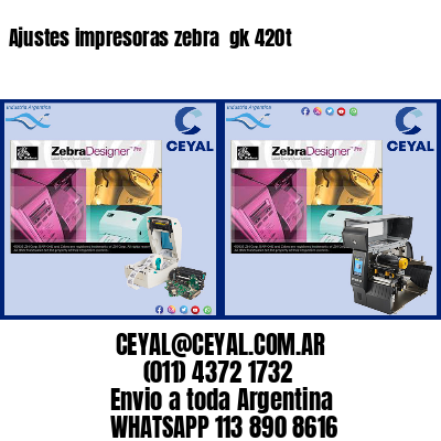 Ajustes impresoras zebra  gk 420t