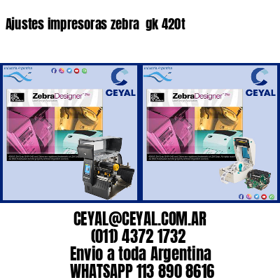 Ajustes impresoras zebra  gk 420t