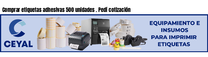 Comprar etiquetas adhesivas 500 unidades . Pedí cotización