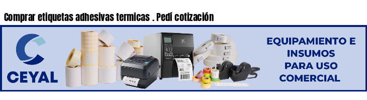 Comprar etiquetas adhesivas termicas . Pedí cotización
