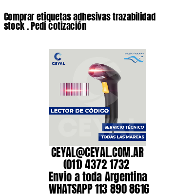 Comprar etiquetas adhesivas trazabilidad stock . Pedí cotización