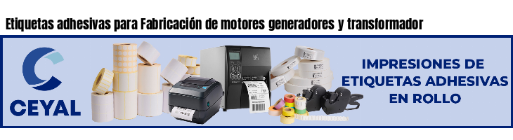 Etiquetas adhesivas para Fabricación de motores generadores y transformador