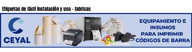 Etiquetas de fácil instalación y uso - fabricas