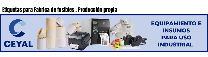 Etiquetas para Fabrica de fusibles . Producción propia