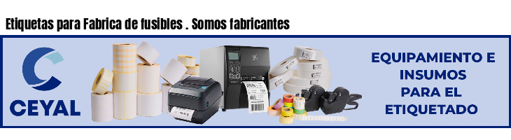 Etiquetas para Fabrica de fusibles . Somos fabricantes