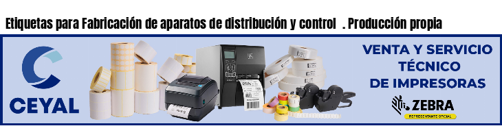 Etiquetas para Fabricación de aparatos de distribución y control  . Producción propia